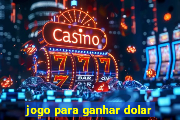 jogo para ganhar dolar